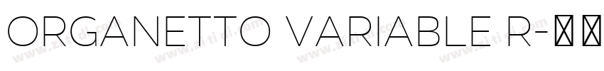 Organetto Variable R字体转换 Organetto Variable R字体转换